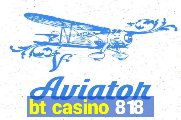 bt casino 818